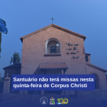 Santuário não terá missas nesta quinta-feira (16) de Corpus Christi