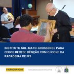 Instituto Sul-Mato-Grossense para Cegos recebe bênção com o ícone da Padroeira de MS